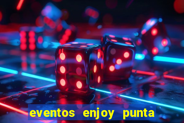 eventos enjoy punta del este